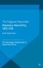 Missionary Masculinity, 1870-1930 : The Norwegian Missionaries in South-East Africa - eBook