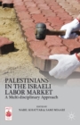 Palestinians in the Israeli Labor Market : A Multi-disciplinary Approach - eBook