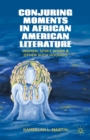 Conjuring Moments in African American Literature : Women, Spirit Work, and Other Such Hoodoo - eBook