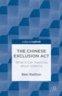 The Chinese Exclusion Act: What It Can Teach Us about America - eBook