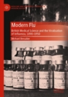 Modern Flu : British Medical Science and the Viralisation of Influenza, 1890-1950 - eBook
