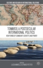 Towards a Postsecular International Politics : New Forms of Community, Identity, and Power - eBook