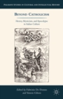 Beyond Catholicism : Heresy, Mysticism, and Apocalypse in Italian Culture - eBook