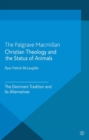 Christian Theology and the Status of Animals : The Dominant Tradition and Its Alternatives - eBook