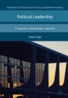 Political Leadership : A Pragmatic Institutionalist Approach - eBook
