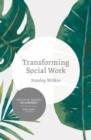 Transforming Social Work : Social Constructionist Reflections on Contemporary and Enduring Issues - eBook