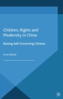 Children, Rights and Modernity in China : Raising Self-Governing Citizens - eBook