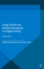 Young Citizens and Political Participation in a Digital Society : Addressing the Democratic Disconnect - eBook