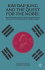 Kim Dae-Jung and the Quest for the Nobel : How the President of South Korea Bought the Peace Prize and Financed Kim Jong-Il's Nuclear Program - Book