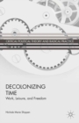 Decolonizing Time : Work, Leisure, and Freedom - eBook
