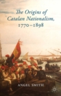 The Origins of Catalan Nationalism, 1770-1898 - eBook