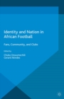 Identity and Nation in African Football : Fans, Community and Clubs - eBook