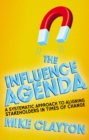 The Influence Agenda : A Systematic Approach to Aligning Stakeholders in Times of Change - eBook