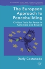 The European Approach to Peacebuilding : Civilian Tools for Peace in Colombia and Beyond - eBook