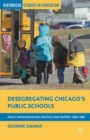 Desegregating Chicago's Public Schools : Policy Implementation, Politics, and Protest, 1965-1985 - eBook
