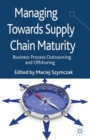 Managing Towards Supply Chain Maturity : Business Process Outsourcing and Offshoring - eBook