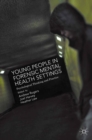 Young People in Forensic Mental Health Settings : Psychological Thinking and Practice - eBook