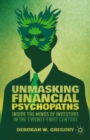 Unmasking Financial Psychopaths : Inside the Minds of Investors in the Twenty-First Century - eBook