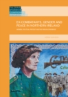 Ex-Combatants, Gender and Peace in Northern Ireland : Women, Political Protest and the Prison Experience - eBook