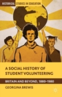 A Social History of Student Volunteering : Britain and Beyond, 1880-1980 - eBook