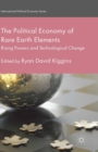 The Political Economy of Rare Earth Elements : Rising Powers and Technological Change - eBook