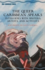The Queer Caribbean Speaks : Interviews with Writers, Artists, and Activists - eBook