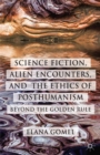 Science Fiction, Alien Encounters, and the Ethics of Posthumanism : Beyond the Golden Rule - eBook