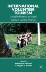 International Volunteer Tourism : Critical Reflections on Good Works in Central America - eBook