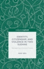 Identity, Citizenship, and Violence in Two Sudans: Reimagining a Common Future - eBook