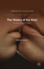 The History of the Kiss! : The Birth of Popular Culture - eBook