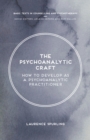 The Psychoanalytic Craft : How to Develop as a Psychoanalytic Practitioner - eBook