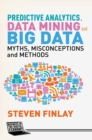 Predictive Analytics, Data Mining and Big Data : Myths, Misconceptions and Methods - eBook