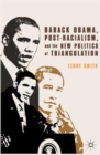 Barack Obama, Post-Racialism, and the New Politics of Triangulation - Book