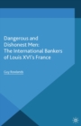 Dangerous and Dishonest Men: the International Bankers of Louis XIV's France - eBook