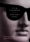 Film Stardom and the Ancient Past : Idols, Artefacts and Epics - eBook