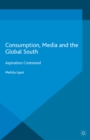 Consumption, Media and the Global South : Aspiration Contested - eBook