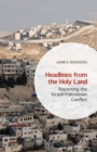 Headlines from the Holy Land : Reporting the Israeli-Palestinian Conflict - eBook