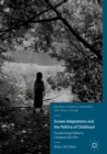 Screen Adaptations and the Politics of Childhood : Transforming Children's Literature into Film - eBook