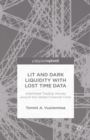 Lit and Dark Liquidity with Lost Time Data: Interlinked Trading Venues around the Global Financial Crisis - eBook