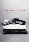 Crime Statistics in the News : Journalism, Numbers and Social Deviation - eBook