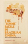 The "Femme" Fatale in Brazilian Cinema : Challenging Hollywood Norms - eBook