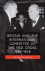 Britain and the International Committee of the Red Cross, 1939-1945 - eBook
