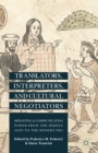 Translators, Interpreters, and Cultural Negotiators : Mediating and Communicating Power from the Middle Ages to the Modern Era - eBook