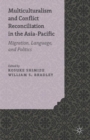 Multiculturalism and Conflict Reconciliation in the Asia-Pacific : Migration, Language and Politics - eBook