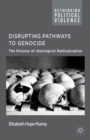 Disrupting Pathways to Genocide : The Process of Ideological Radicalization - eBook