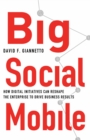 Big Social Mobile : How Digital Initiatives Can Reshape the Enterprise and Drive Business Results - eBook