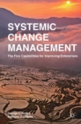 Systemic Change Management : The Five Capabilities for Improving Enterprises - eBook
