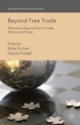 Beyond Free Trade : Alternative Approaches to Trade, Politics and Power - eBook