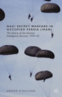 Nazi Secret Warfare in Occupied Persia (Iran) : The Failure of the German Intelligence Services, 1939-45 - eBook