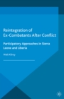 Reintegration of Ex-Combatants After Conflict : Participatory Approaches in Sierra Leone and Liberia - eBook